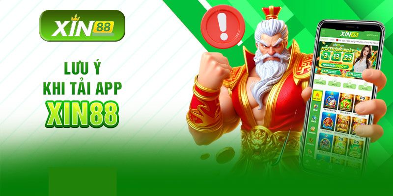 Lưu ý quan trọng để tải app Xin88 thuận lợi