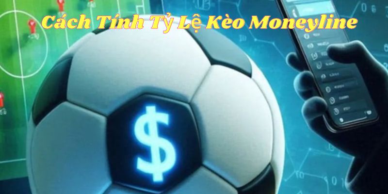 Hiểu rõ công thức tính tỷ lệ kèo Moneyline chính xác